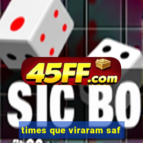 times que viraram saf